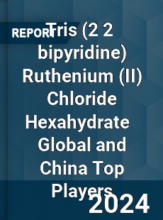 Tris Ruthenium Chloride Hexahydrate Global and China Top Players Market