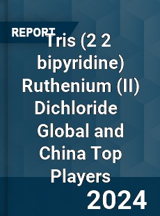 Tris Ruthenium Dichloride Global and China Top Players Market