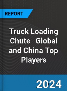 Truck Loading Chute Global and China Top Players Market