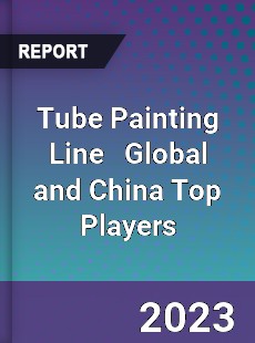 Tube Painting Line Global and China Top Players Market