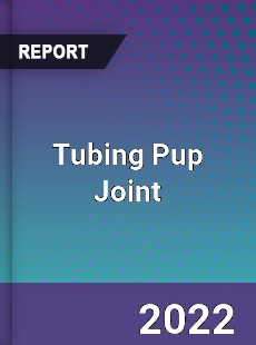 Tubing Pup Joint Market