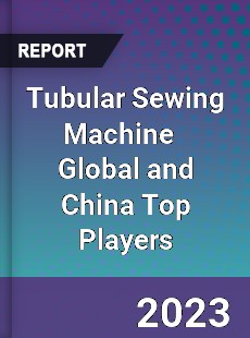 Tubular Sewing Machine Global and China Top Players Market