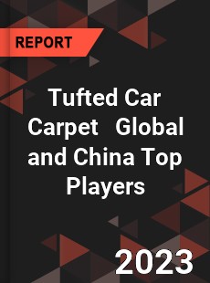 Tufted Car Carpet Global and China Top Players Market