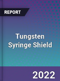 Tungsten Syringe Shield Market