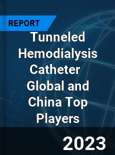 Tunneled Hemodialysis Catheter Global and China Top Players Market