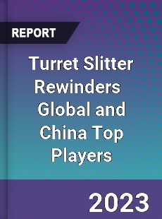 Turret Slitter Rewinders Global and China Top Players Market