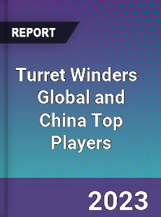 Turret Winders Global and China Top Players Market