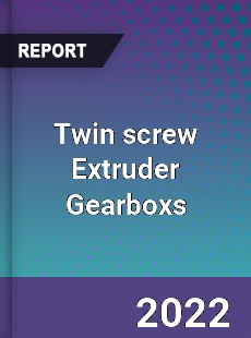 Twin screw Extruder Gearboxs Market