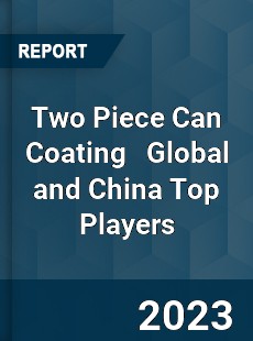 Two Piece Can Coating Global and China Top Players Market