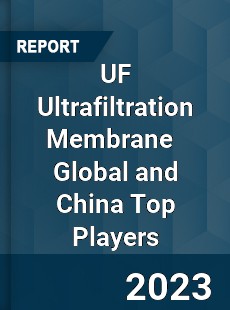 UF Ultrafiltration Membrane Global and China Top Players Market