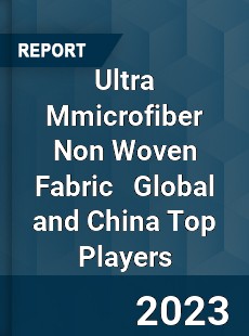 Ultra Mmicrofiber Non Woven Fabric Global and China Top Players Market