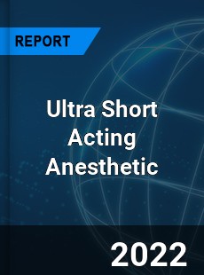 Ultra Short Acting Anesthetic Market