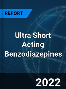 Ultra Short Acting Benzodiazepines Market