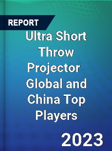 Ultra Short Throw Projector Global and China Top Players Market