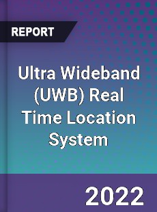 Ultra Wideband Real Time Location System Market