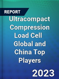 Ultracompact Compression Load Cell Global and China Top Players Market