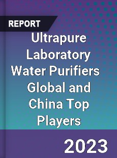 Ultrapure Laboratory Water Purifiers Global and China Top Players Market