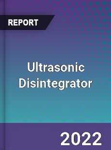 Ultrasonic Disintegrator Market