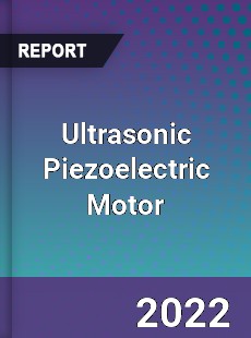 Ultrasonic Piezoelectric Motor Market