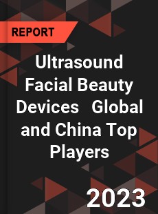 Ultrasound Facial Beauty Devices Global and China Top Players Market