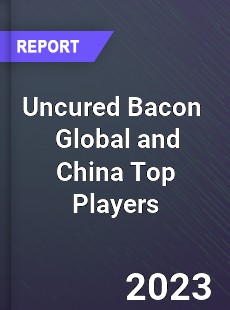 Uncured Bacon Global and China Top Players Market