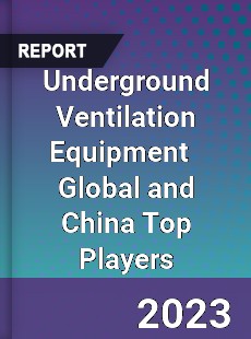 Underground Ventilation Equipment Global and China Top Players Market