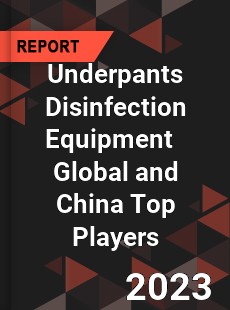 Underpants Disinfection Equipment Global and China Top Players Market