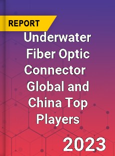 Underwater Fiber Optic Connector Global and China Top Players Market