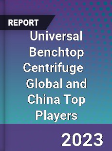 Universal Benchtop Centrifuge Global and China Top Players Market