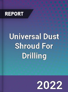 Universal Dust Shroud For Drilling Market