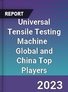 Universal Tensile Testing Machine Global and China Top Players Market