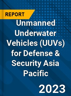 Unmanned Underwater Vehicles for Defense amp Security Asia Pacific Market