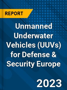 Unmanned Underwater Vehicles for Defense amp Security Europe Market