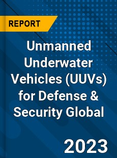 Unmanned Underwater Vehicles for Defense amp Security Global Market