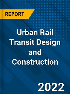 Urban Rail Transit Design and Construction Market