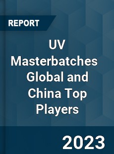 UV Masterbatches Global and China Top Players Market