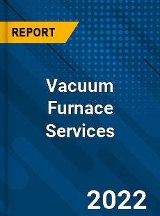 Vacuum Furnace Services Market