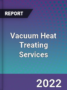 Vacuum Heat Treating Services Market