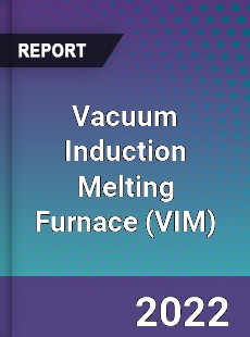 Vacuum Induction Melting Furnace Market