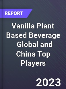 Vanilla Plant Based Beverage Global and China Top Players Market