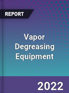 Vapor Degreasing Equipment Market