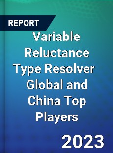 Variable Reluctance Type Resolver Global and China Top Players Market