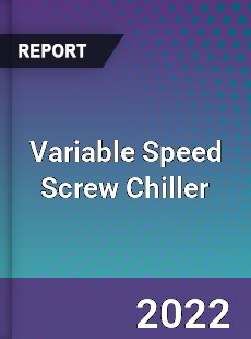 Variable Speed Screw Chiller Market