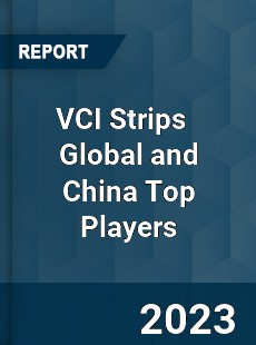 VCI Strips Global and China Top Players Market