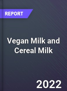 Vegan Milk and Cereal Milk Market