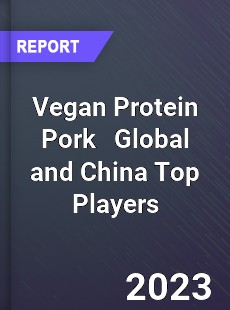 Vegan Protein Pork Global and China Top Players Market