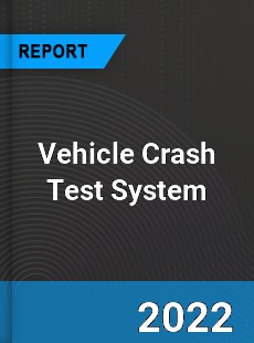 Vehicle Crash Test System Market