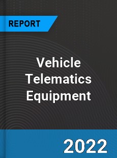 Vehicle Telematics Equipment Market