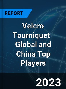 Velcro Tourniquet Global and China Top Players Market