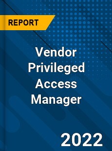 Vendor Privileged Access Manager Market